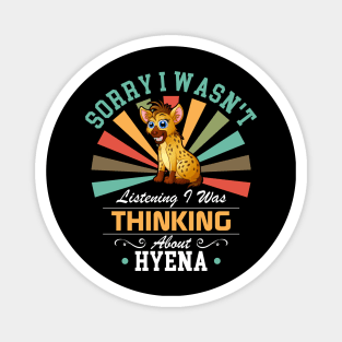 Hyena lovers Sorry I Wasn't Listening I Was Thinking About Hyena Magnet